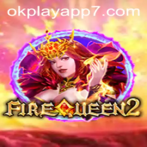Explore the Exciting World of FireQueen2 on the OkPlay App