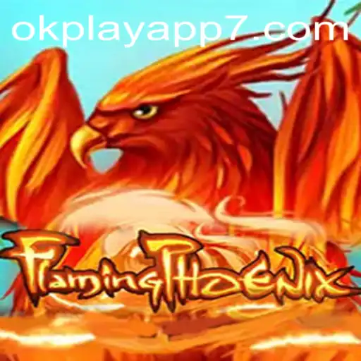 FlamingPhoenix: A Riveting Adventure on the Okplay App