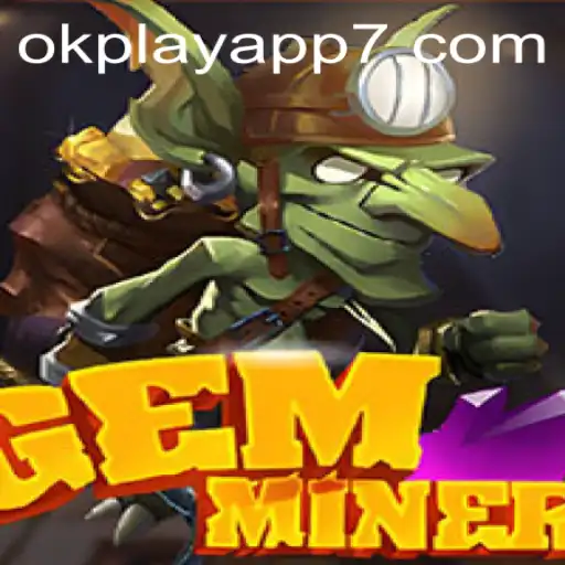 Explore the Thrilling World of GemMiner on the Okplay App