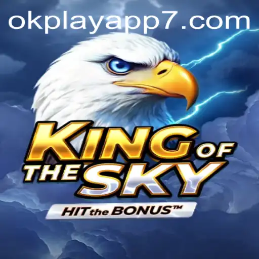 Discovering KingOfTheSky: A Thrilling New Adventure on the OKPlay App