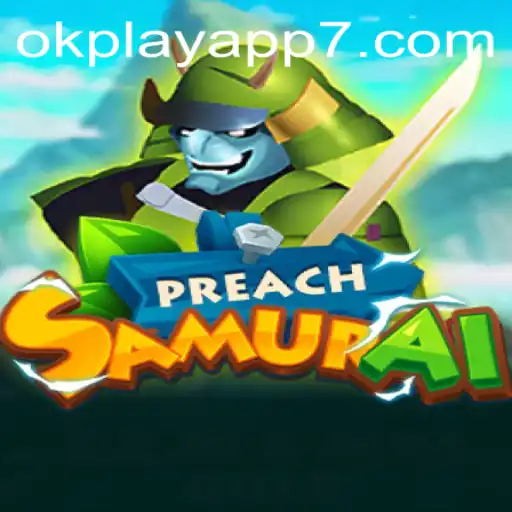 Discover the Thrilling World of PreachSamurai on okplay app