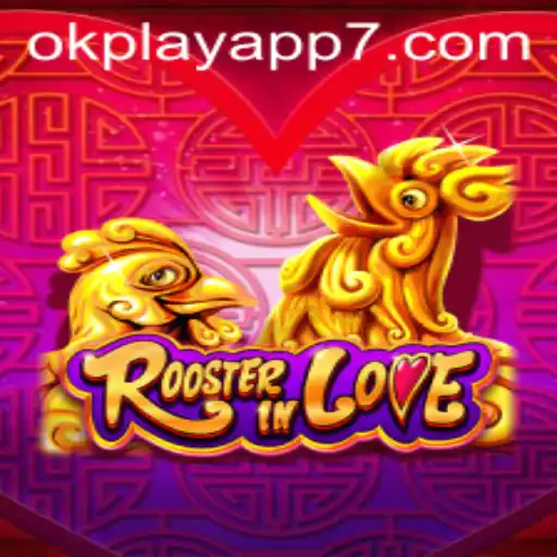 RoosterInLove: The Thrilling Game Experience on Okplay App